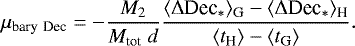 \begin{equation*}\mu_{\textrm{bary}~\textrm{Dec}} = -\frac{M_2}{M_{\textrm{tot}}~d} \frac{\langle \Delta {\textrm{Dec}}_* \rangle_{\textrm{G}} - \langle \Delta {\textrm{Dec}}_* \rangle_{\textrm{H}}}{\langle t_{\textrm{H}} \rangle - \langle t_{\textrm{G}} \rangle}.\end{equation*}