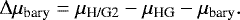 \begin{align*}\Delta \mu_{\textrm{bary}} = \mu_{\textrm{H/G2}} - \mu_{\textrm{HG}} - \mu_{\textrm{bary}}.\end{align*}