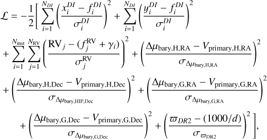 \begin{multline*}\mathcal{L} = -\frac{1}{2} \Bigg[\sum_{i=1}^{N_{DI}} \left(\frac{x_i^{DI} - f_i^{DI}}{\sigma_i^{DI}}\right){}^{2} + \sum_{i=1}^{N_{DI}} \left(\frac{y_i^{DI} - f_i^{DI}}{\sigma_i^{DI}}\right){}^{2} \\+ \sum_{i=1}^{N_{\textrm{inst}}} \sum_{j=1}^{N_{\textrm{RV}}} \left(\frac{\textrm{RV}_j - (f_j^{\textrm{RV}} + \gamma_i)}{\sigma_j^{\textrm{RV}}}\right){}^{2} +\left(\frac{\Delta \mu_{\textrm{bary,H,RA}} - V_{\textrm{primary,H,RA}}}{\sigma_{\Delta \mu_{\textrm{bary,H,RA}}}}\right){}^{2} \\+ \left(\frac{\Delta \mu_{\textrm{bary,H,Dec}} - V_{\textrm{primary,H,Dec}}}{\sigma_{\Delta \mu_{\textrm{bary,HIP,Dec}}}}\right){}^{2} +\left(\frac{\Delta \mu_{\textrm{bary,G,RA}} - V_{\textrm{primary,G,RA}}}{\sigma_{\Delta \mu_{\textrm{bary,G,RA}}}} \right){}^{2} \\+ \left(\frac{\Delta \mu_{\textrm{bary,G,Dec}} - V_{\textrm{primary,G,Dec}}}{\sigma_{\Delta \mu_{\textrm{bary,G,Dec}}}}\right){}^{2} +\left(\frac{\varpi_{DR2} - (1000/d)}{\sigma_{\varpi_{\textrm{DR2}}}}\right){}^{2} \Bigg],\end{multline*}