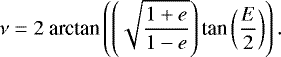 \begin{equation*}\nu = 2~\textrm{arctan}\left(\left(\sqrt{\frac{1+e}{1-e}}\right) \textrm{tan}\left(\frac{E}{2}\right)\right).\end{equation*}