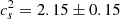 $ c^2_s = 2.15 \pm 0.15 $