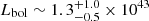 $ L_{\mathrm{bol}} \sim 1.3^{+1.0}_{-0.5} \times 10^{43} $