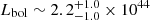 $ L_{\mathrm{bol}} \sim 2.2^{+1.0}_{-1.0} \times 10^{44} $