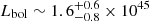 $ L_{\mathrm{bol}} \sim 1.6^{+0.6}_{-0.8} \times 10^{45} $