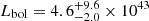 $ L_{\mathrm{bol}} = 4.6^{+9.6}_{-2.0} \times 10^{43} $
