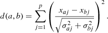 $$ \begin{aligned} d(a,b) = \sum _{j=1}^p \left(\frac{x_{aj} - x_{bj}}{\sqrt{\sigma _{aj}^2 + \sigma _{bj}^2}} \right)^2 .\end{aligned} $$