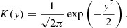 $$ \begin{aligned} K(y) = \frac{1}{\sqrt{2 \pi }} \exp \left( - \frac{y^2}{2}\right). \end{aligned} $$
