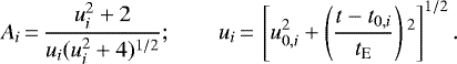 \begin{equation*}A_i\,{=}\,{u_i^2+2 \over u_i (u_i^2+4){}^{1/2}};\qquadu_i\,{=}\,\left[u_{0,i}^2+ \left({t-t_{0,i} \over t_{\textrm{E}}}\right){}^2\right]^{1/2}.\end{equation*}