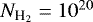 $N_{\textrm{H}_{2}}=10^{20}$