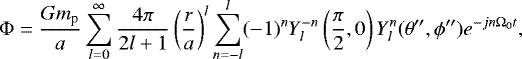 \begin{eqnarray*}\Phi = \frac{Gm_{\textrm{p}}}{a}\sum_{l = 0}^{\infty} \frac{4\pi}{2l+1} \left(\frac{r}{a} \right)^{l} \sum_{n = -l}^{l} (-1)^{n} Y_{l}^{-n} \left(\frac{\pi}{2}, 0 \right) Y_{l}^{n}(\theta^{\prime\prime}, \phi^{\prime\prime})e^{-jn\Omega_{0} t}, & &\;\;\nonumber \\\end{eqnarray*}
