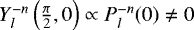 $Y_{l}^{-n}\left(\frac{\pi}{2}, 0 \right) \propto P_{l}^{-n} (0) \not = 0$