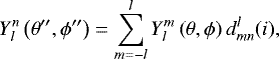\begin{equation*}Y_{l}^{n} \left(\theta^{\prime\prime}, \phi^{\prime\prime} \right) = \sum_{m = -l}^{l} Y_{l}^{m} \left(\theta, \phi \right) d_{mn}^{l} (i),\end{equation*}