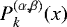 $P^{(\alpha, \beta)}_{k} (x)$