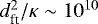 $d_{\textrm{ft}}^{2}/\kappa \sim 10^{10}$