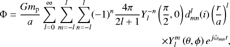 \begin{eqnarray*}\Phi = \frac{Gm_{\textrm{p}}}{a}\sum_{l = 0}^{\infty} \sum_{m = -l}^{l} \sum_{n = -l}^{l} (-1)^{n} \frac{4\pi}{2l+1} Y_{l}^{-n} \left(\frac{\pi}{2}, 0 \right) d_{mn}^{l}(i) \left(\frac{r}{a}\right)^{l} \nonumber \\\times Y_{l}^{m} \left(\theta, \phi \right) e^{j\hat{\omega}_{mn} t},\end{eqnarray*}