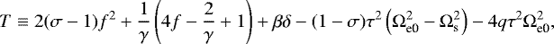 \begin{equation*}T \equiv 2 (\sigma -1) f^{2} + \frac{1}{\gamma} \left(4f - \frac{2}{\gamma} +1 \right) + \beta \delta - (1-\sigma) \tau^{2} \left(\Omega_{\textrm{e0}}^{2} - \Omega_{\textrm{s}}^{2} \right)- 4q \tau^{2} \Omega_{\textrm{e0}}^{2},\end{equation*}