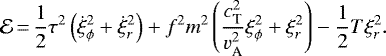 \begin{eqnarray*}{\cal E}\,{=}\,\frac{1}{2} \tau^{2} \left(\dot{\xi}_{\phi}^{2} + \dot{\xi}_{r}^{2} \right) + f^{2} m^{2} \left(\frac{c_{\textrm{T}}^{2}}{v_{\textrm{A}}^{2}} \xi_{\phi}^{2} + \xi_{r}^{2} \right) - \frac{1}{2} T \xi_{r}^{2}.\end{eqnarray*}