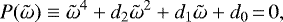 \begin{equation*}P(\tilde{\omega}) \equiv \tilde{\omega}^{4} + d_{2} \tilde{\omega}^{2} + d_{1} \tilde{\omega} + d_{0} \,{=}\,0,\end{equation*}
