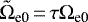 $\tilde{\Omega}_{\textrm{e0}}\,{=}\,\tau \Omega_{\textrm{e0}}$