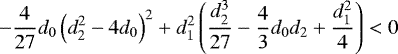 \begin{equation*}- \frac{4}{27} d_{0} \left(d_{2}^{2} - 4d_{0} \right)^{2} + d_{1}^{2} \left(\frac{d_{2}^{3}}{27} - \frac{4}{3} d_{0} d_{2} + \frac{d_{1}^{2}}{4} \right) < 0\end{equation*}