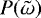 $P(\tilde{\omega})$