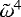 $\tilde{\omega}^{4}$