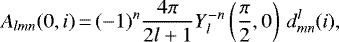 \begin{equation*}A_{lmn} (0, i)\,{=}\,(-1)^{n} \frac{4\pi}{2l+1} Y_{l}^{-n} \left(\frac{\pi}{2}, 0 \right) \, d_{m n}^{l} (i),\end{equation*}