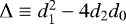 $\Delta \equiv d_{1}^{2} - 4 d_{2} d_{0} $