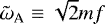 $\tilde{\omega}_{\textrm{A}} \equiv \sqrt{2} m f$