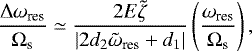 \begin{equation*}\frac{\Delta \omega_{\textrm{res}}}{\Omega_{\textrm{s}}} \simeq \frac{2 E \tilde{\zeta}}{| 2 d_{2}\tilde{\omega}_{\textrm{res}} + d_{1}|} \left(\frac{\omega_{\textrm{res}}}{\Omega_{\textrm{s}}}\right),\end{equation*}