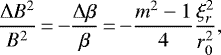 \begin{equation*}\frac{\Delta B^{2}}{B^{2}}\,{=}\,{-} \frac{\Delta \beta}{\beta}\,{=}\,{-} \frac{m^{2}-1}{4} \frac{\xi_{r}^{2}}{r_{0}^{2}},\end{equation*}