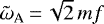 $\tilde{\omega}_{\textrm{A}}\,{=}\,\sqrt{2}\, m f$