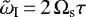 $\tilde{\omega}_{\textrm{I}}\,{=}\,2\, \Omega_{\textrm{s}} \tau$