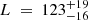 $ L\ =\ 123^{+19}_{-16} $