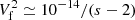 $ V_{\rm f}^2 \simeq 10^{-14}/(s-2) $