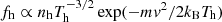 $ f_{\mathrm{h}} \propto n_{\mathrm{h}} T_{\mathrm{h}}^{-3/2} \exp (-m\mathit{v}^2/2k_{\mathrm{B}} T_{\mathrm{h}}) $