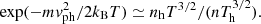 $$ \begin{aligned} \exp (-m{ v}_{\mathrm{ph} }^2/2k_{\rm B} T) \simeq n_{\rm h} T^{3/2}/(n T_{\rm h}^{3/2}). \end{aligned} $$
