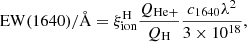 $$ \begin{aligned} \mathrm{EW}(1640)/\AA = \xi _{\rm ion}^\mathrm{H} \frac{Q_{\rm He+}}{Q_{\rm H}} \frac{c_{1640}\lambda ^2}{3 \times 10^{18}}, \end{aligned} $$