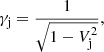 $$ \begin{aligned} \gamma _{\mathrm{j} } = \frac{1}{\sqrt{1-V_{\mathrm{j} }^2}}, \end{aligned} $$