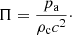 $$ \begin{aligned} \Pi = \frac{p_{\mathrm{a} }}{\rho _{\mathrm{c} }c^2}\cdot \end{aligned} $$