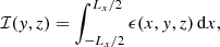 $$ \begin{aligned} {\mathcal{I} }(y,z) = \int _{-L_x/2}^{L_x/2} \epsilon (x,y,z)\,\mathrm{d}x, \end{aligned} $$