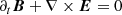 $$ \begin{aligned}&\partial _t \boldsymbol{B} + \nabla \times \boldsymbol{E} = 0 \end{aligned} $$