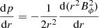 $$ \begin{aligned} \frac{\mathrm{d}p}{\mathrm{d}r} = -\frac{1}{2r^2}\frac{\mathrm{d}(r^2 B_\phi ^2)}{\mathrm{d}r} \end{aligned} $$
