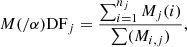 $$ \begin{aligned} M(/\alpha ) \mathrm{DF}_j = \frac{\sum ^{n_j}_{i=1}M_j(i)}{\sum (M_{i,j})}, \end{aligned} $$