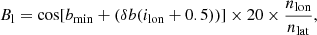 $$ \begin{aligned} B_{\rm l} = \cos [b_{\min } + (\delta b (i_{\rm lon} + 0.5))] \times 20 \times \frac{n_{\rm lon}}{n_{\rm lat}}, \end{aligned} $$