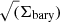 $ \sqrt(\Sigma_{\mathrm{bary}}) $