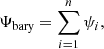 $$ \begin{aligned} \Psi _{\rm bary} = \sum ^{n}_{i=1} \psi _i, \end{aligned} $$