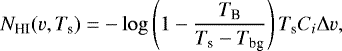 \begin{equation*} N_{\textrm{HI}}(v,T_{\textrm{s}})=-\log \left(1-\frac{T_{\textrm{B}}}{T_{\textrm{s}}-T_{\textrm{bg}}}\right)T_{\textrm{s}}C_i\Delta v,\end{equation*}