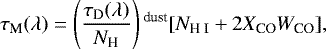 \begin{equation*}\tau_{\textrm{M}}(\lambda) = \left(\frac{\tau_{\textrm{D}}(\lambda)}{N_{\textrm{H}}}\right){}^{\textrm{dust}}[N_{\textrm{H I}}+2X_{\textrm{CO}}W_{\textrm{CO}}],\end{equation*}
