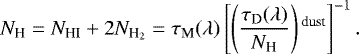 \begin{equation*}N_{\textrm{H}} =N_{\textrm{HI}}+2 N_{\textrm{H}_2} = \tau_{\textrm{M}}(\lambda)\left[\left(\frac{\tau_{\textrm{D}}(\lambda)}{N_{\textrm{H}}}\right){}^{\textrm{dust}}\right]^{-1}. \end{equation*}